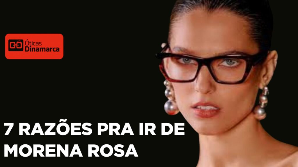 7 RAZÕES PRA IR DE MORENA ROSA